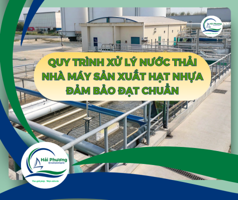 QUY TRÌNH XỬ LÝ NƯỚC THẢI NHÀ MÁY SẢN XUẤT HẠT NHỰA