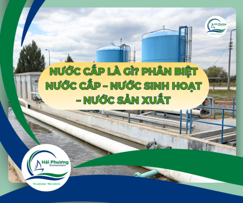 Nước Cấp Là Gì? Phân Biệt Nước Cấp – Nước Sinh Hoạt – Nước Sản Xuất