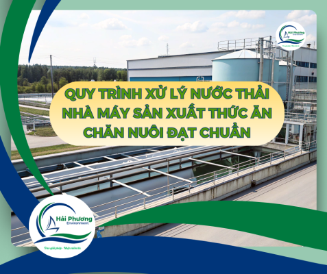 Quy Trình Xử Lý Nước Thải Nhà Máy Sản Xuất Thức Ăn Chăn Nuôi Đạt Chuẩn