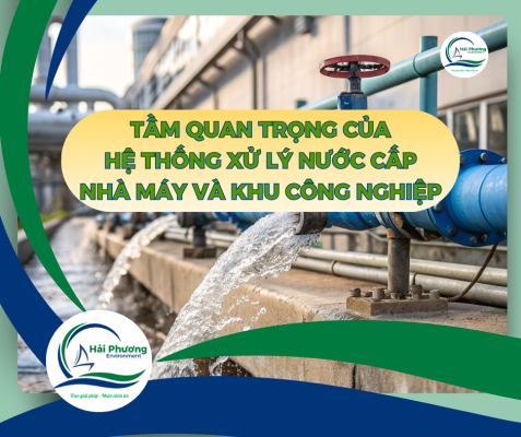 Vai Trò Của Hệ Thống Xử Lý Nước Cấp Đối Với Nhà Máy Và Khu Công Nghiệp Hiện Đại