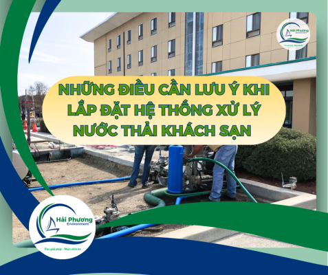 LƯU Ý KHI LẮP ĐẶT HỆ THỐNG XỬ LÝ NƯỚC THẢI KHÁCH SẠN
